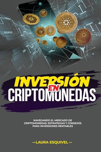 Inversión en Criptomonedas: Inversión en Criptomonedas NAVEGANDO EL MERCADO DE CRIPTOMONEDAS: ESTRATEGIAS Y CONSEJOS PARA INVERSIONES RENTABLES von Laura Esquivel