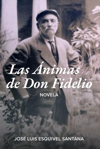 Las Animas de Don Fidelio: La novela completa von Jose Luis Esquivel Santana