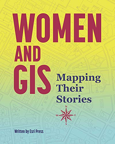 Women and GIS: Mapping Their Stories von Esri Press