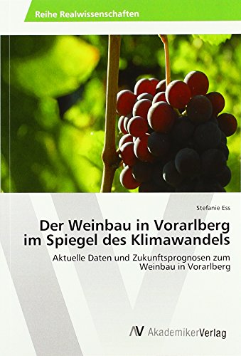Der Weinbau in Vorarlberg im Spiegel des Klimawandels: Aktuelle Daten und Zukunftsprognosen zum Weinbau in Vorarlberg
