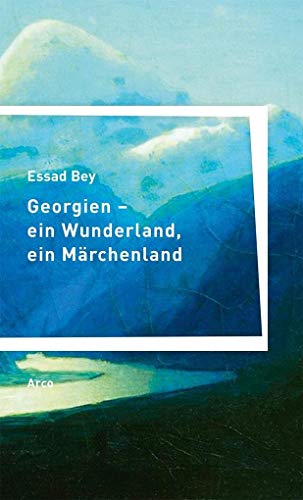 Georgien – ein Wunderland, ein Märchenland von Arco Verlag GmbH