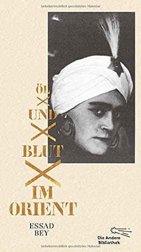 Öl und Blut im Orient: Autobiographischer Bericht (Die Andere Bibliothek, Band 402) von AB Die Andere Bibliothek