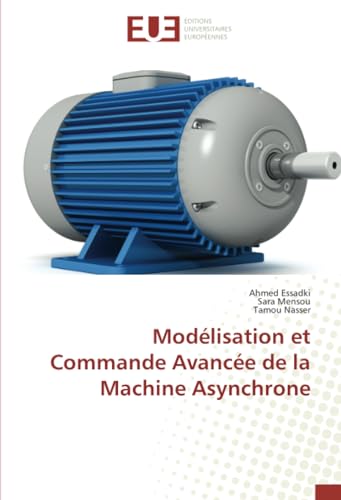 Modélisation et Commande Avancée de la Machine Asynchrone von Éditions universitaires européennes