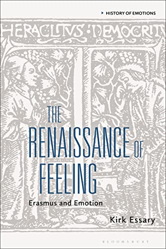 Renaissance of Feeling, The: Erasmus and Emotion (History of Emotions) von Bloomsbury Academic