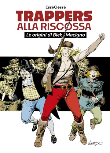 Trappers alla riscossa. Le origini di Blek Macigno (Grandi illustrati) von IF Edizioni