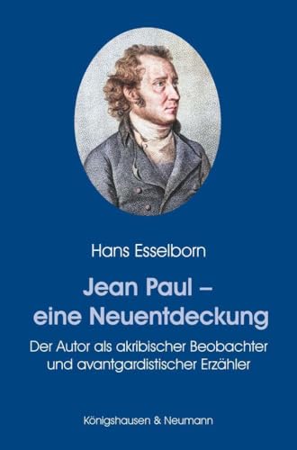 Jean Paul – eine Neuentdeckung: Der Autor als akribischer Beobachter und avantgardistischer Erzähler
