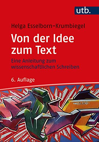 Von der Idee zum Text: Eine Anleitung zum wissenschaftlichen Schreiben von Brill Schöningh / UTB