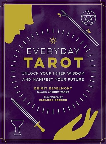 Everyday Tarot: Unlock Your Inner Wisdom and Manifest Your Future