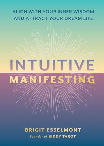 Intuitive Manifesting: Align with Your Inner Wisdom and Attract Your Dream Life Intuitive Manifesting: Align with Your Inner Wisdom and Attract Your Dream Life von Running Press Adult