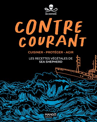 Contre-courant -: Cuisiner - Protéger - Agir : les recettes végétales de Sea Shepherd von MANGO