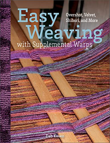 Easy Weaving With Supplemental Warps: Overshot, Velvet, Shibori, and More von Schiffer Publishing Ltd