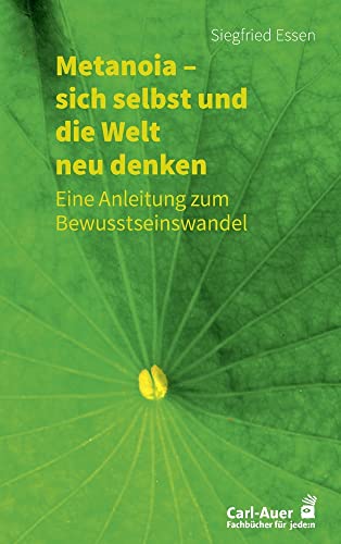 Metanoia – sich selbst und die Welt neu denken: Eine Anleitung zum Bewusstseinswandel (Fachbücher für jede:n) von Auer-System-Verlag, Carl