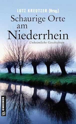 Schaurige Orte am Niederrhein: Unheimliche Geschichten von Gmeiner Verlag