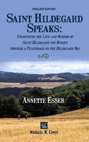 Saint Hildegard Speaks: Uncovering the Life and Wisdom of Saint Hildegard von Bingen through a Pilgrimage on the Hildegard Way von Independently published