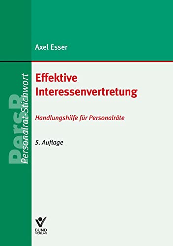 Effektive Interessenvertretung: Handlungshilfe für Personalräte (PR-Stichwort) von Bund-Verlag