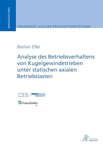 Analyse des Betriebsverhaltens von Kugelgewindetrieben unter statischen axialen Betriebslasten (Ergebnisse aus der Produktionstechnik)