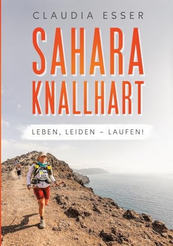 Sahara knallhart: Leben, leiden – laufen! von tredition