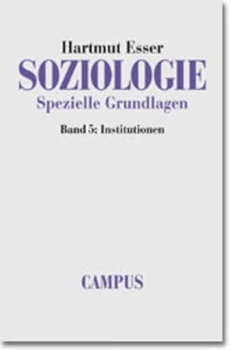 Soziologie. Spezielle Grundlagen: Band 5: Institutionen von Campus Verlag