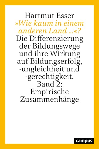 »Wie kaum in einem anderen Land ...«?: Die Differenzierung der Bildungswege und ihre Wirkung auf Bildungserfolg, -ungleichheit und -gerechtigkeit. Band 2: Empirische Zusammenhänge »Wie kaum in einem anderen Land ...«?: Die Differenzierung der Bildungswege und ihre Wirkung auf Bildungserfolg, -ungleichheit und -gerechtigkeit. Band 2: Empirische Zusammenhänge
