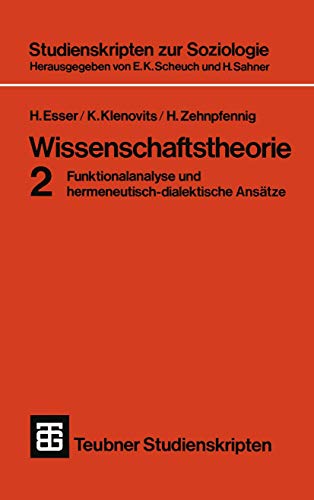 Wissenschaftstheorie 2 (German Edition): Funktionalanalyse und hermeneutisch-dialektische Ansätze (Teubner Studienskripten zur Soziologie, 29, Band 29)