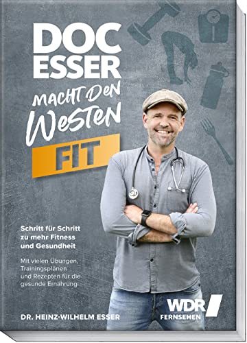 Doc Esser macht den Westen fit: Schritt für Schritt zu mehr Fitness und Gesundheit mit Übungen, Trainingsplänen und Rezepten für die gesunde Ernährung – Endlich den inneren Schweinehund überwinden von Becker Joest Volk Verlag