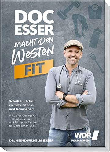 Doc Esser macht den Westen fit: Schritt für Schritt zu mehr Fitness und Gesundheit mit vielen Übungen, Trainingsplänen und Rezepten für die gesunde ... endlich den inneren Schweinehund überwinden
