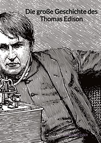 Die große Geschichte des Thomas Edison
