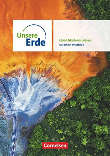 Unsere Erde - Ausgabe Nordrhein-Westfalen 2022 - Sekundarstufe II - Qualifikationsphase: Schulbuch Unsere Erde - Ausgabe Nordrhein-Westfalen 2022 - Sekundarstufe II - Qualifikationsphase: Schulbuch