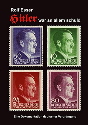 Hitler war an allem schuld: Eine Dokumentation deutscher Verdrängung