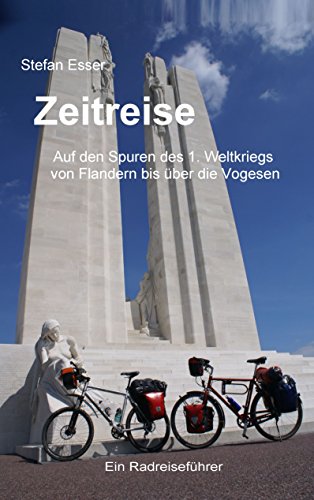 Zeitreise - Auf den Spuren des 1. Weltkriegs von Flandern bis über die Vogesen: ein Radreiseführer von Books on Demand