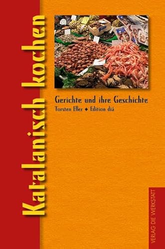 Katalanisch kochen (Gerichte und ihre Geschichte - Edition dià im Verlag Die Werkstatt)