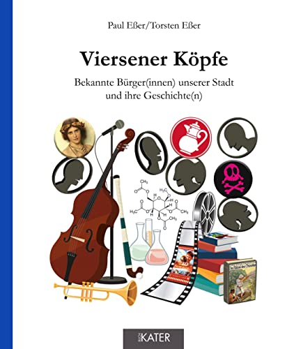 Viersener Köpfe: Bekannte Bürger(innen) unserer Stadt und ihre Geschichte(n)