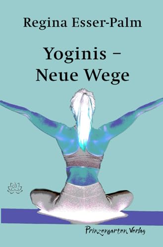 Yoginis: Neue Wege. Ein Figurenroman in 13 Pranayamas von Lippe