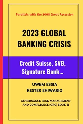 2023 GLOBAL BANKING CRISIS: Credit Suisse, SVB, Signature Bank… (Governance, Risk Management, and Compliance (GRC)) von Independently published
