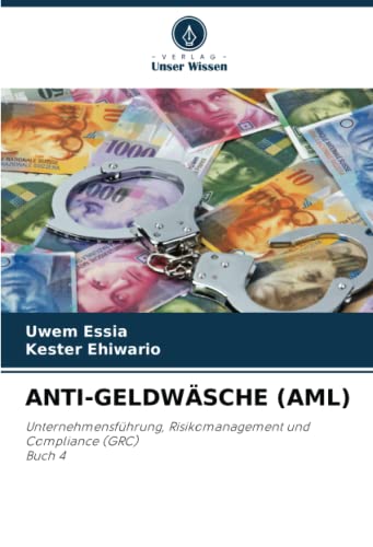 ANTI-GELDWÄSCHE (AML): Unternehmensführung, Risikomanagement und Compliance (GRC)Buch 4