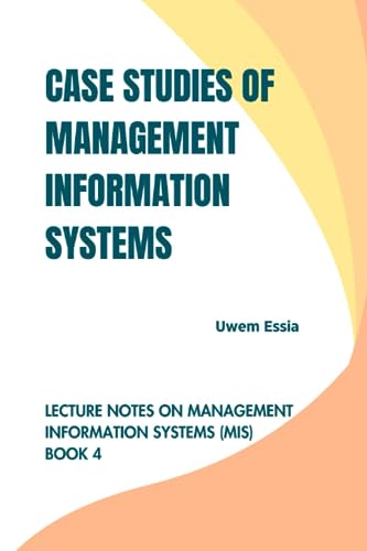 CASE STUDIES OF MANAGEMENT INFORMATION SYSTEMS: Lecture Notes on Management Information Systems (MIS) von Independently published