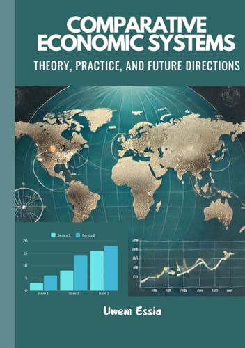 COMPARATIVE ECONOMIC SYSTEMS: THEORY, PRACTICE, AND FUTURE DIRECTIONS (Principles of Economics, Band 12) von Independently published
