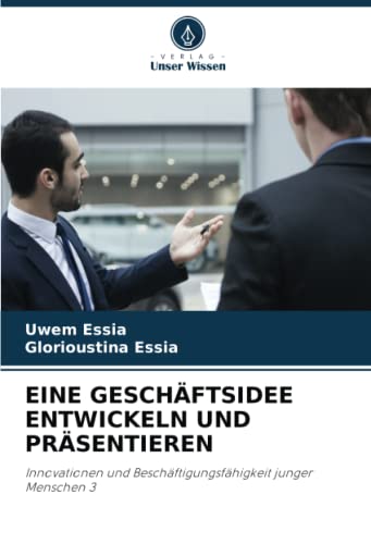 EINE GESCHÄFTSIDEE ENTWICKELN UND PRÄSENTIEREN: Innovationen und Beschäftigungsfähigkeit junger Menschen 3