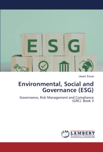 Environmental, Social and Governance (ESG): Governance, Risk Management and Compliance (GRC). Book 3 von LAP LAMBERT Academic Publishing
