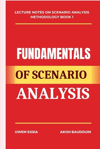 FUNDAMENTALS OF SCENARIO ANALYSIS (Research Methodology) FUNDAMENTALS OF SCENARIO ANALYSIS (Research Methodology)