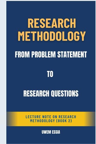 RESEARCH METHODOLOGY: FROM PROBLEM STATEMENTS TO RESEARCH QUESTIONS
