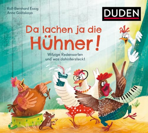 Da lachen ja die Hühner!: Witzige Redensarten und was dahintersteckt (Bilderbuch) von Duden