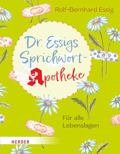 Dr. Essigs Sprichwort-Apotheke: Für alle Lebenslagen von Verlag Herder