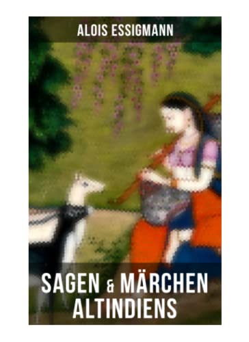 Sagen & Märchen Altindiens: 31 Legenden aus Indien von Musaicum Books