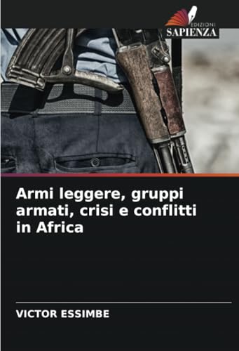 Armi leggere, gruppi armati, crisi e conflitti in Africa: DE von Edizioni Sapienza