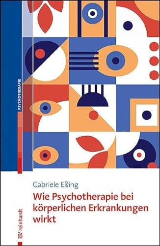 Wie Psychotherapie bei körperlichen Erkrankungen wirkt: Leitfaden für die Praxis von Ernst Reinhardt Verlag