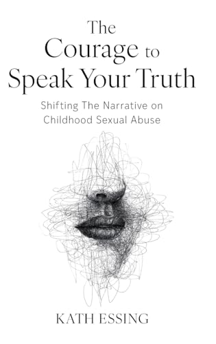 The Courage to Speak Your Truth: Shifting The Narrative on Childhood Sexual Abuse von Dean Publishing