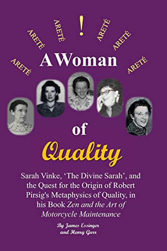 A Woman of Quality Sarah Vinke, 'the Divine Sarah', and the Quest for the Origin of Robert Pirsig's Metaphysics of Quality,: The Quest for the Origin ... "Zen and the Art of Motorcycle Maintenance".