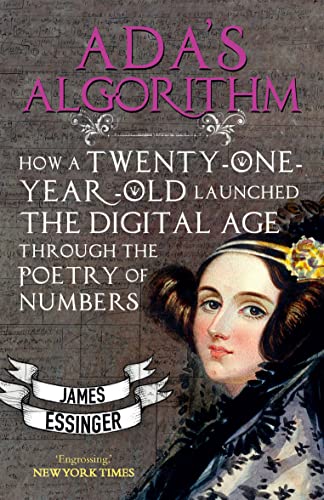 Ada's Algorithm: How Twenty-One Year Old Ada Lovelace Launched the Digital Age Through the Poetry of Numbers
