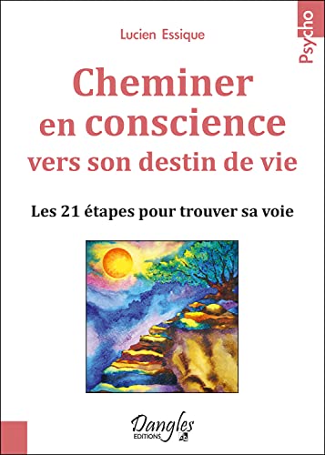 Cheminer en conscience vers son destin de vie - Les 21 étapes pour trouver sa voie Cheminer en conscience vers son destin de vie - Les 21 étapes pour trouver sa voie von DANGLES
